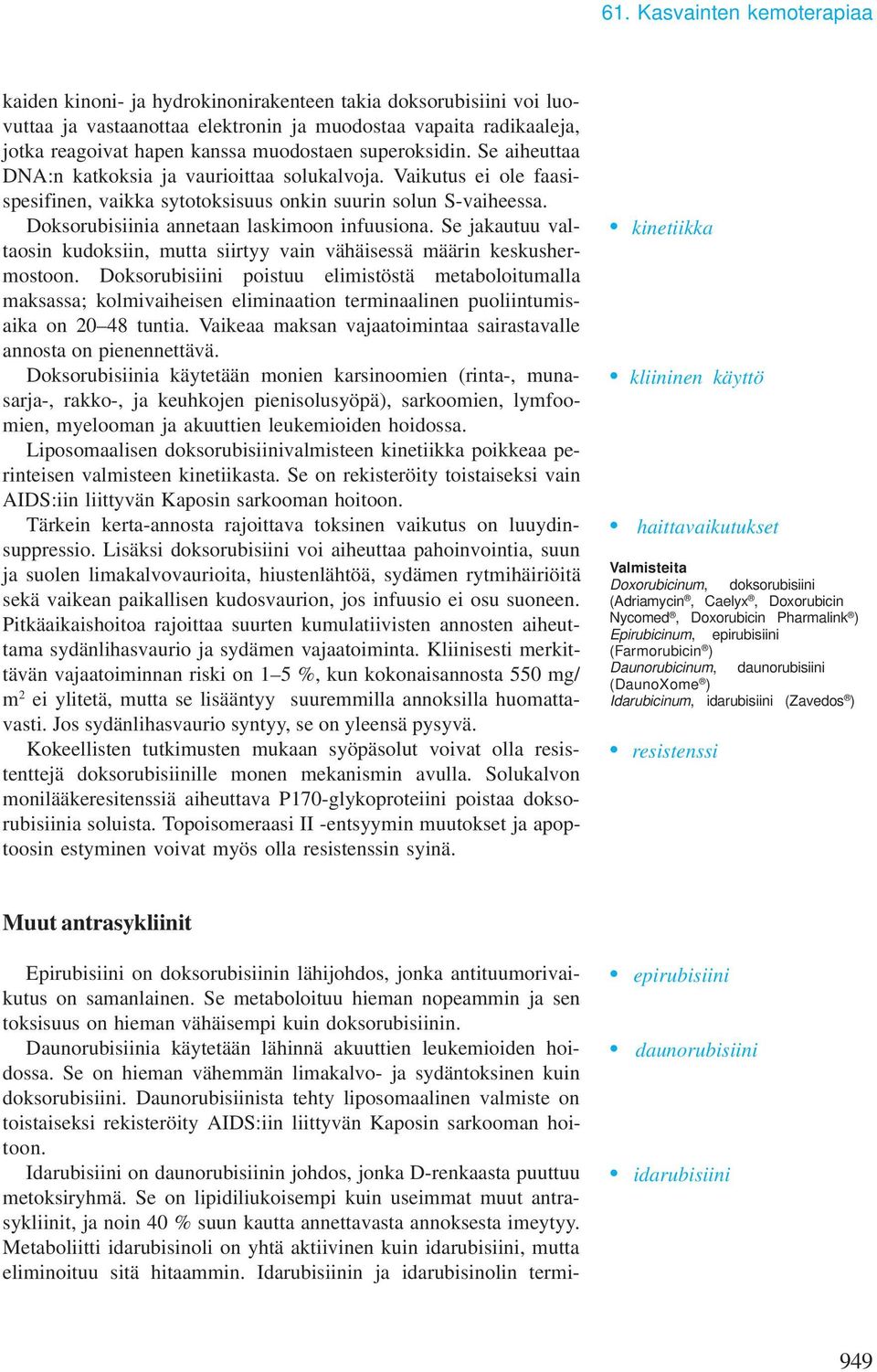 Se jakautuu valtaosin kudoksiin, mutta siirtyy vain vähäisessä määrin keskushermostoon.