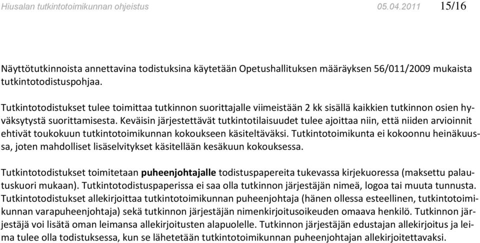 Keväisin järjestettävät tutkintotilaisuudet tulee ajoittaa niin, että niiden arvioinnit ehtivät toukokuun tutkintotoimikunnan kokoukseen käsiteltäväksi.