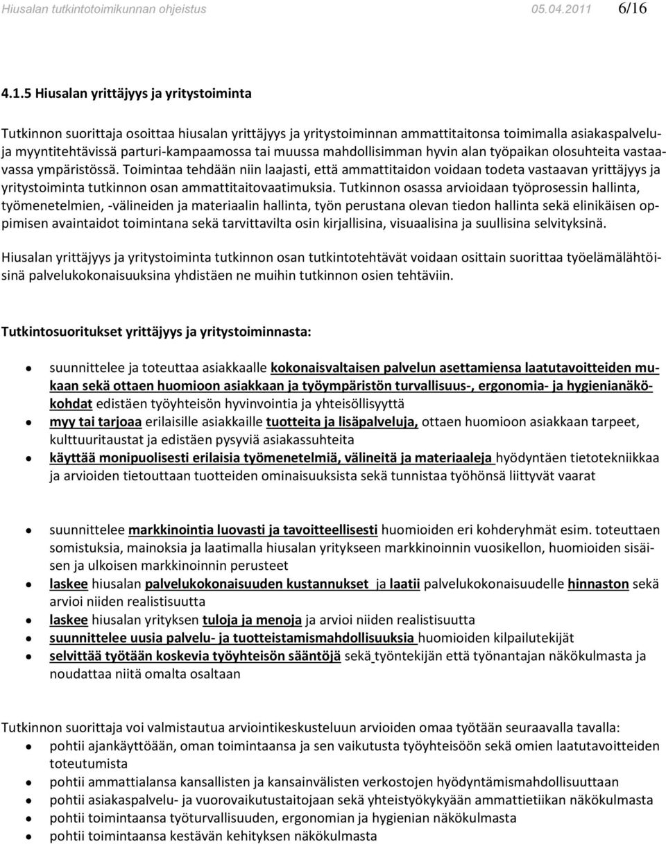 tai muussa mahdollisimman hyvin alan työpaikan olosuhteita vastaavassa ympäristössä.