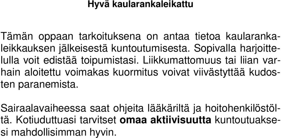 Liikkumattomuus tai liian varhain aloitettu voimakas kuormitus voivat viivästyttää kudosten paranemista.