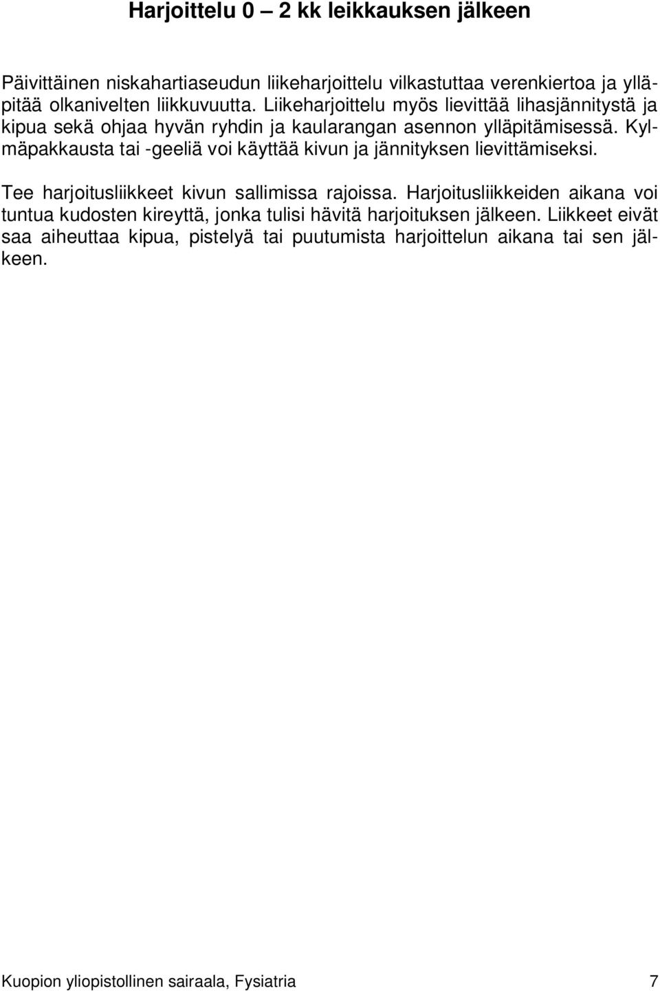 Kylmäpakkausta tai -geeliä voi käyttää kivun ja jännityksen lievittämiseksi. Tee harjoitusliikkeet kivun sallimissa rajoissa.