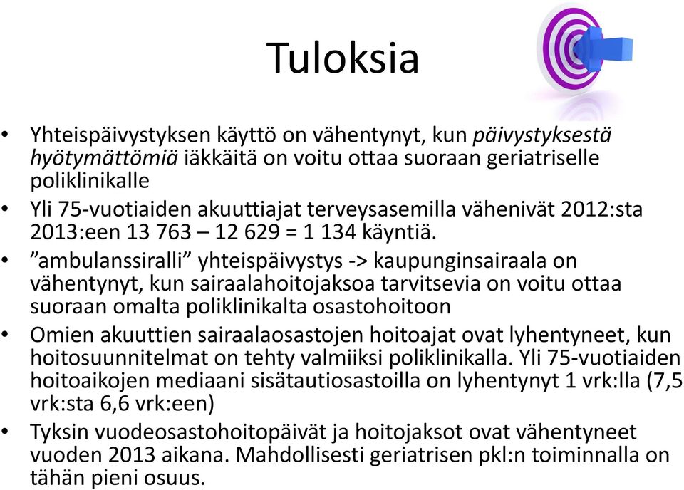 ambulanssiralli yhteispäivystys > kaupunginsairaala on vähentynyt, kun sairaalahoitojaksoa tarvitsevia on voitu ottaa suoraan omalta poliklinikalta osastohoitoon Omien akuuttien sairaalaosastojen