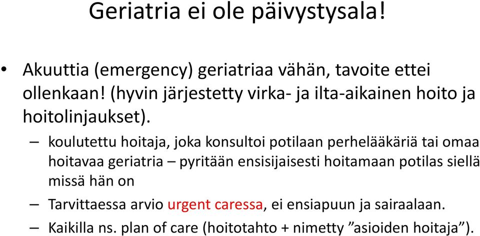 koulutettu hoitaja, joka konsultoi potilaan perhelääkäriä tai omaa hoitavaa geriatria pyritään ensisijaisesti