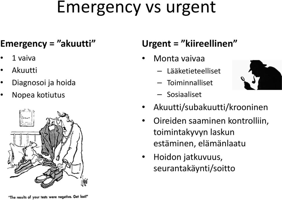 Toiminnalliset Sosiaaliset Akuutti/subakuutti/krooninen Oireiden saaminen