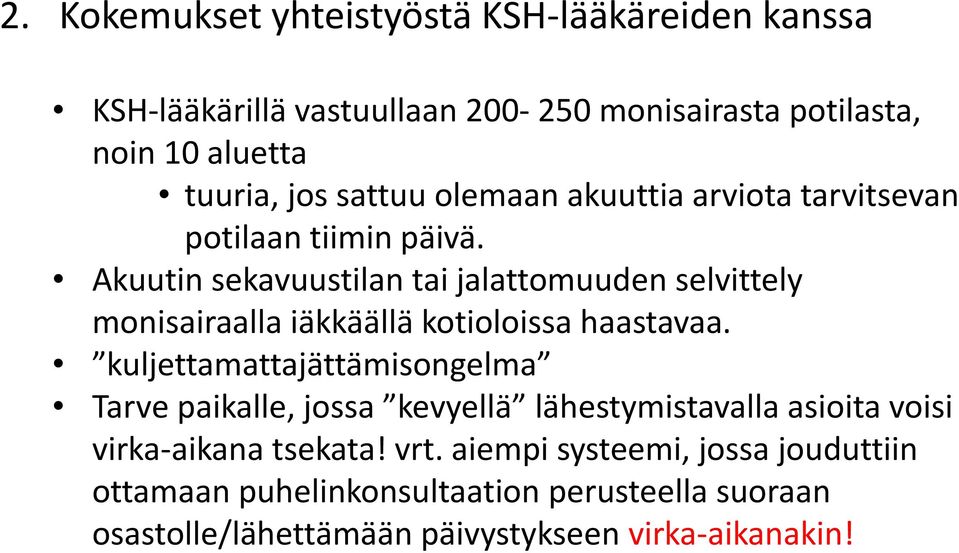 Akuutin sekavuustilan tai jalattomuuden selvittely monisairaalla iäkkäällä kotioloissa haastavaa.