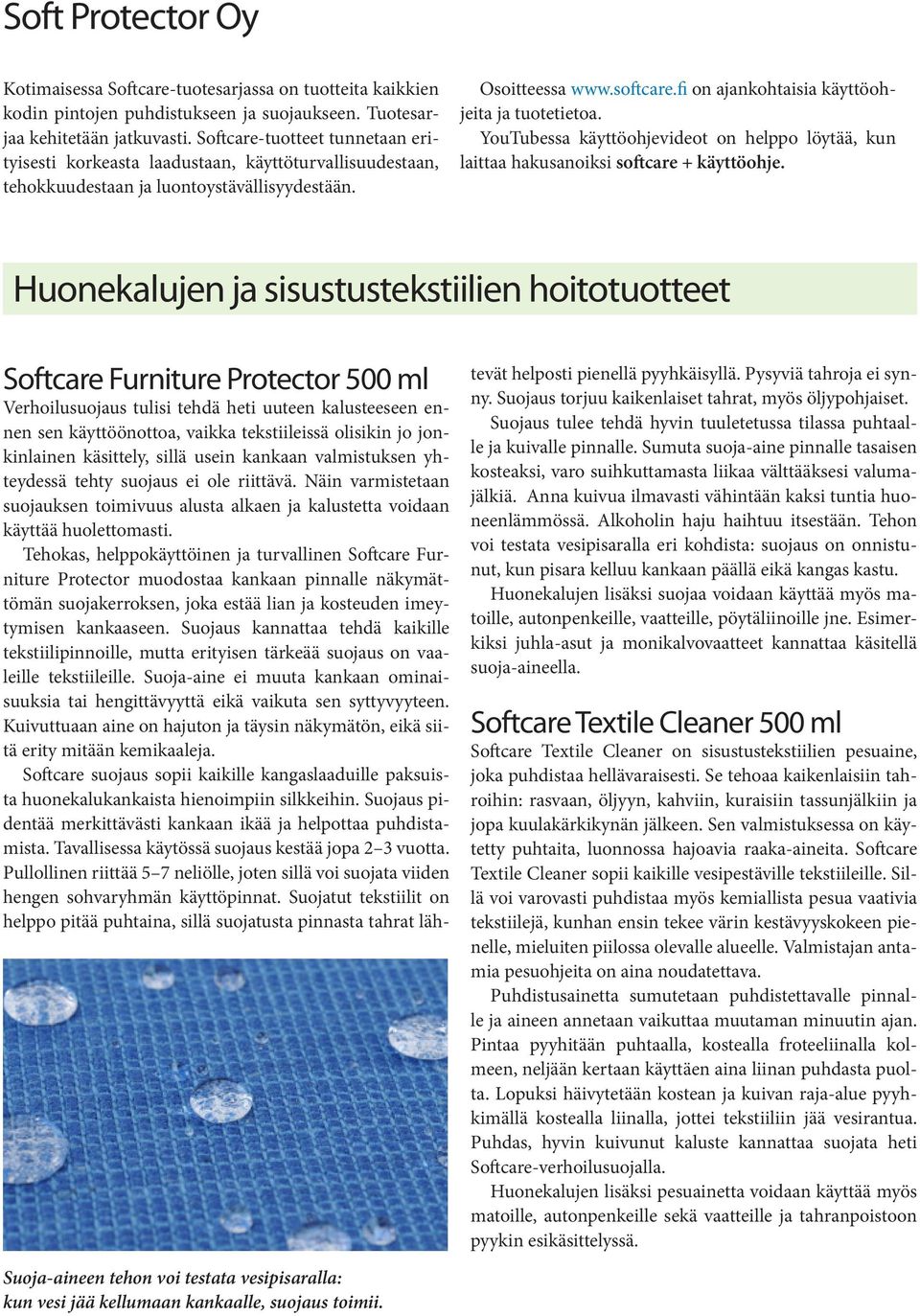 fi on ajankohtaisia käyttöohjeita ja tuotetietoa. YouTubessa käyttöohjevideot on helppo löytää, kun laittaa hakusanoiksi softcare + käyttöohje.
