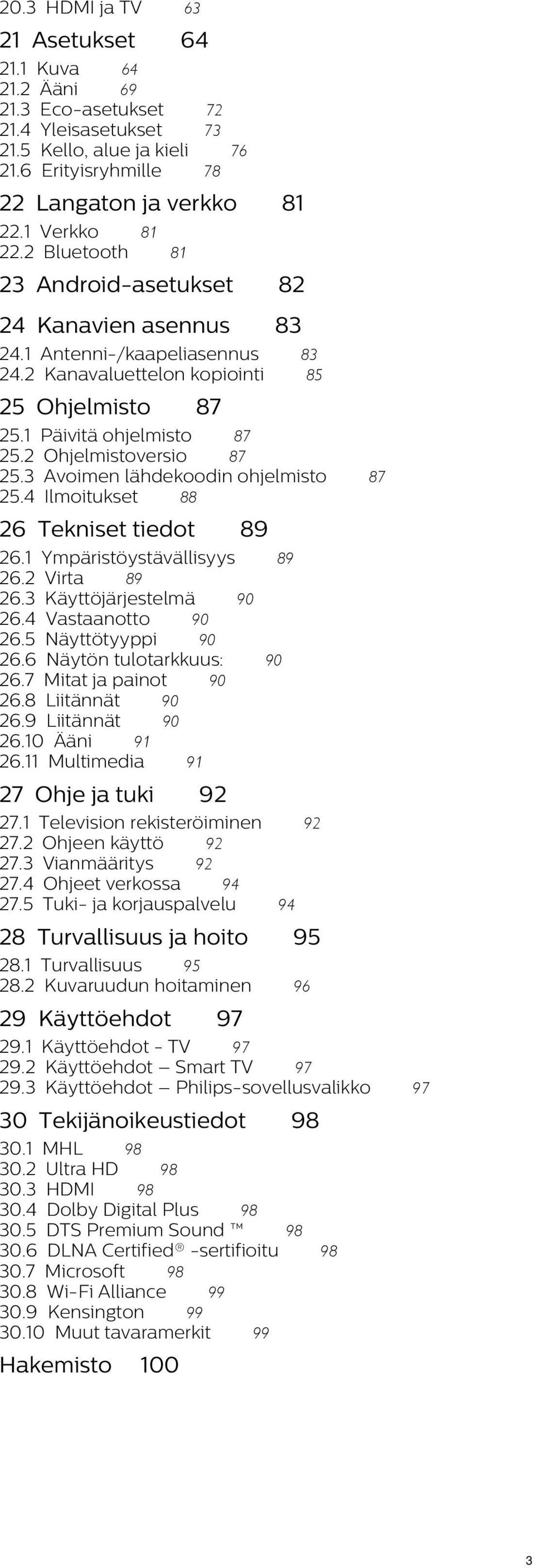 2 Ohjelmistoversio 87 25.3 Avoimen lähdekoodin ohjelmisto 25.4 Ilmoitukset 88 26 Tekniset tiedot 87 89 26.1 Ympäristöystävällisyys 89 26.2 Virta 89 26.3 Käyttöjärjestelmä 90 26.4 Vastaanotto 90 26.