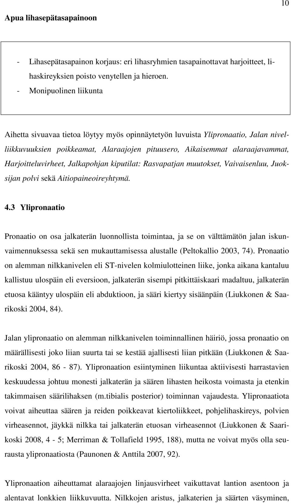 Harjoitteluvirheet, Jalkapohjan kiputilat: Rasvapatjan muutokset, Vaivaisenluu, Juoksijan polvi sekä Aitiopaineoireyhtymä. 4.