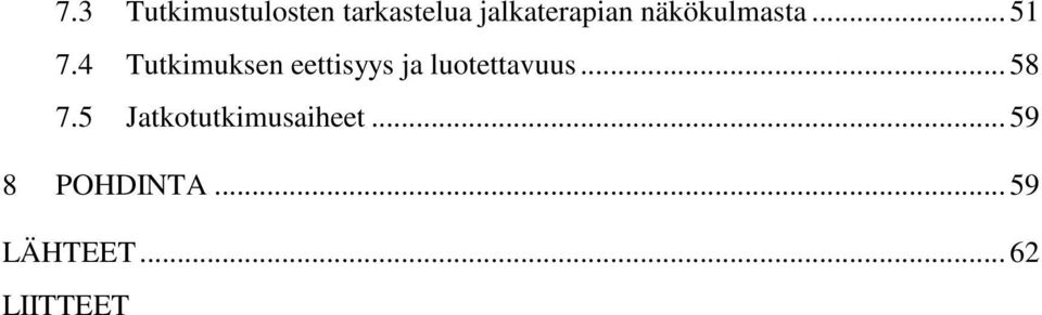 4 Tutkimuksen eettisyys ja luotettavuus... 58 7.