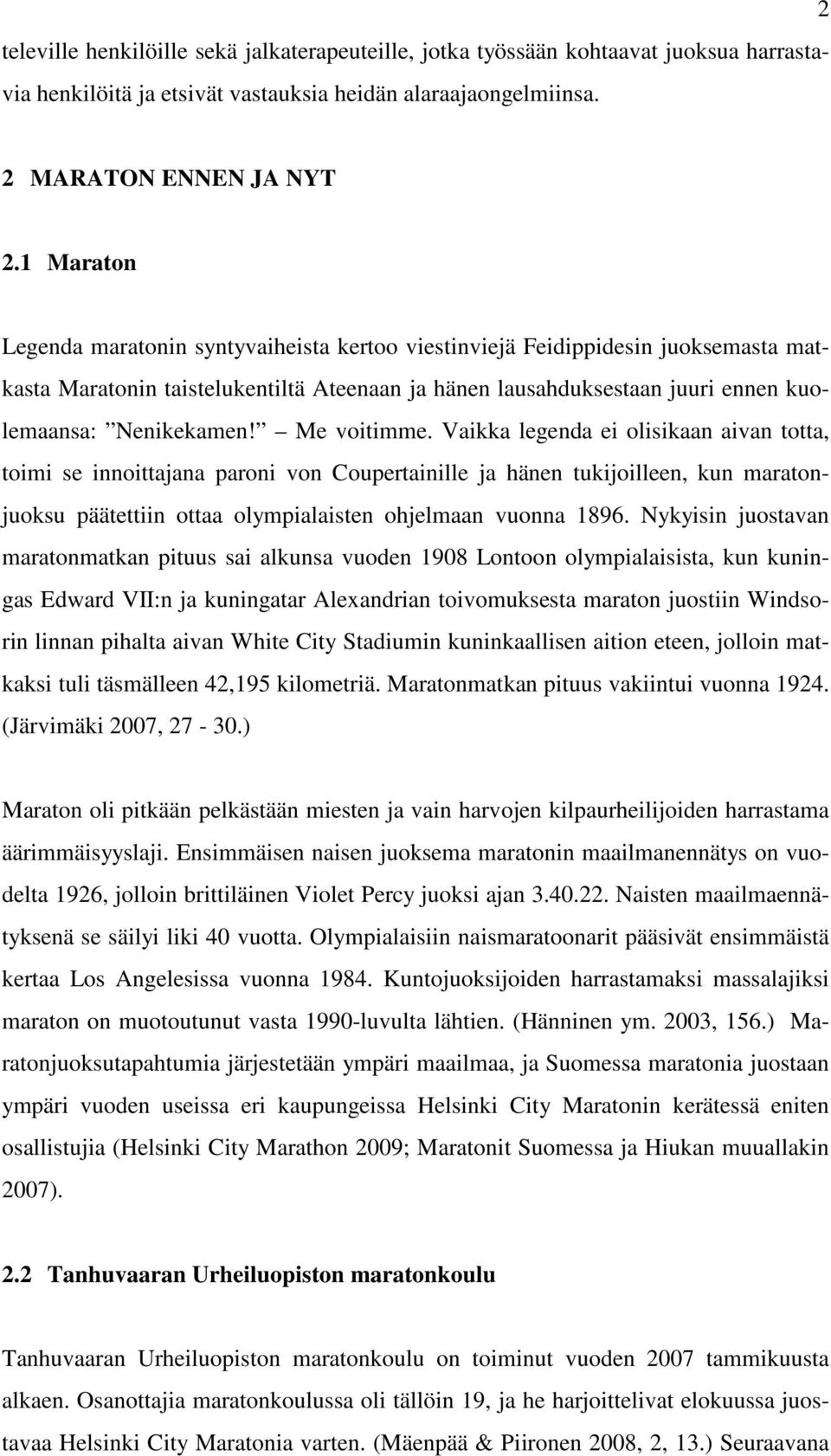 Me voitimme. Vaikka legenda ei olisikaan aivan totta, toimi se innoittajana paroni von Coupertainille ja hänen tukijoilleen, kun maratonjuoksu päätettiin ottaa olympialaisten ohjelmaan vuonna 1896.