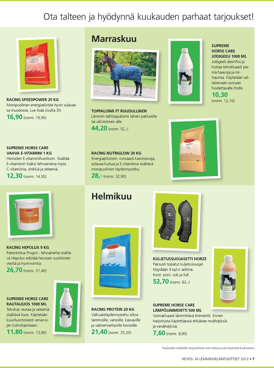 52,-) SUPREME HORSE CARE JODIGEELI 1000 ML Jodigeeli desinfioi ja hoitaa tehokkaasti pieniä haavoja ja nirhaumia. Käytetään sellaisenaan suoraan hoidettavalle iholle. 10,30 (norm.