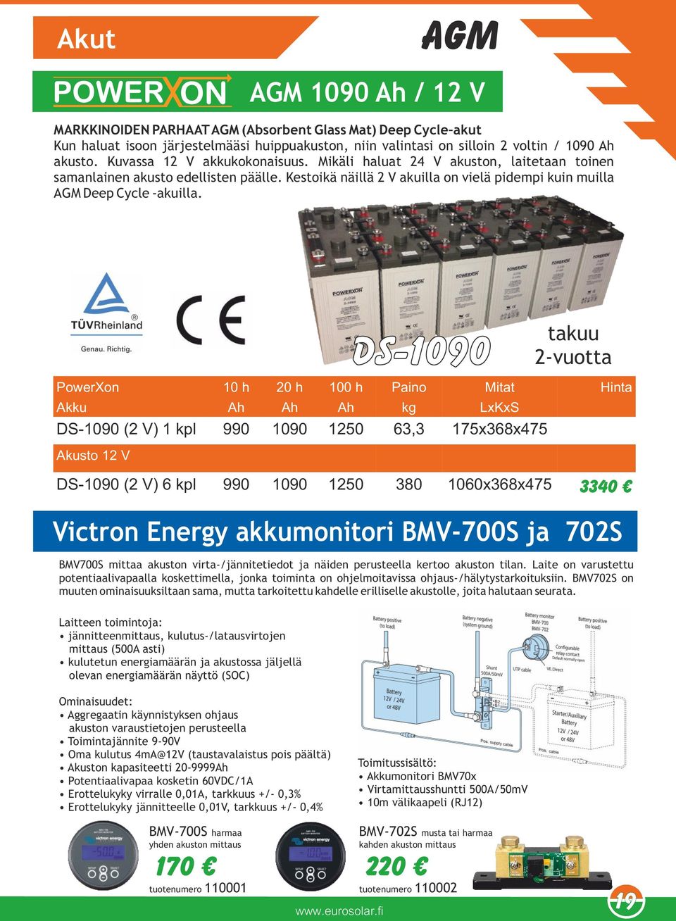 ds-1090 takuu -vuotta PowerXon 10 h 0 h 100 h Paino Mitat Hinta Akku Ah Ah Ah kg LxKxS DS-1090 ( V) 1 kpl 990 1090 150 63,3 175x368x475 Akusto 1 V DS-1090 ( V) 6 kpl 990 1090 150 380 1060x368x475