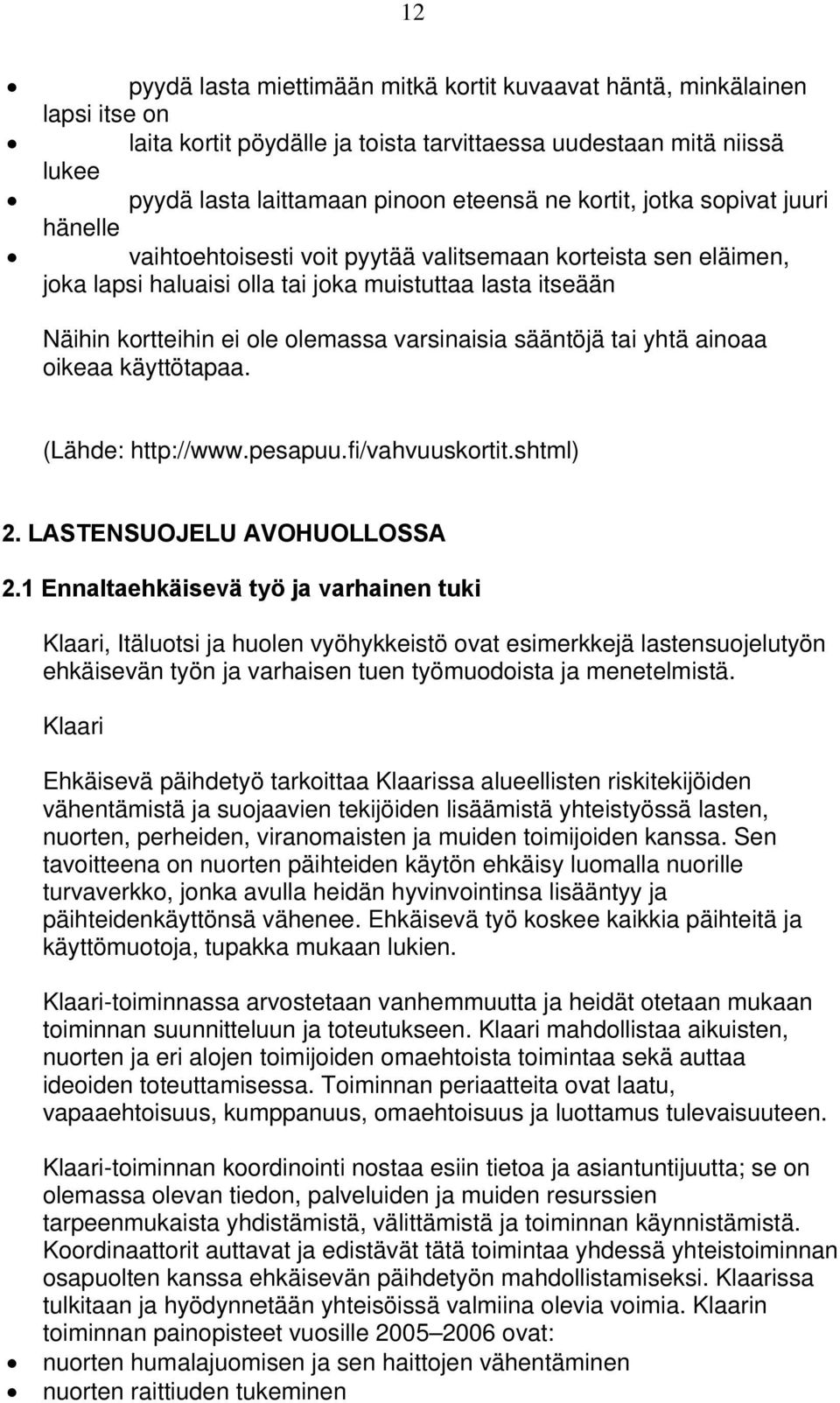 varsinaisia sääntöjä tai yhtä ainoaa oikeaa käyttötapaa. (Lähde: http://www.pesapuu.fi/vahvuuskortit.shtml) 2. LASTENSUOJELU AVOHUOLLOSSA 2.