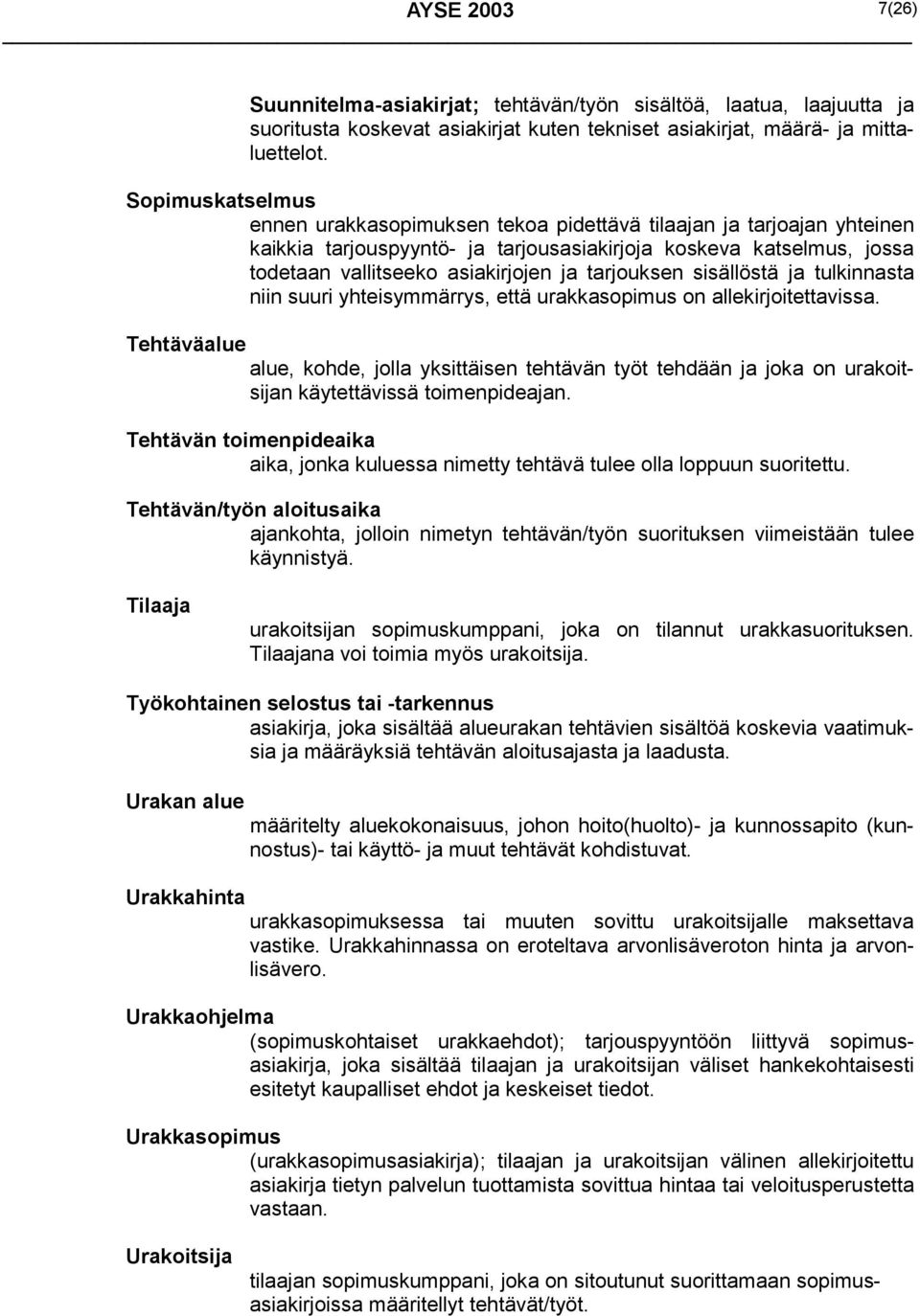 tarjouksen sisällöstä ja tulkinnasta niin suuri yhteisymmärrys, että urakkasopimus on allekirjoitettavissa.