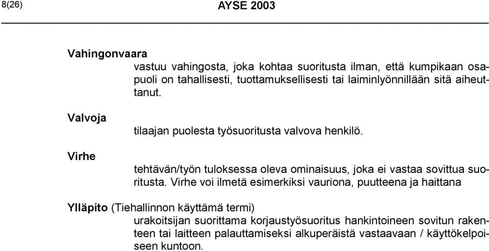 tehtävän/työn tuloksessa oleva ominaisuus, joka ei vastaa sovittua suoritusta.