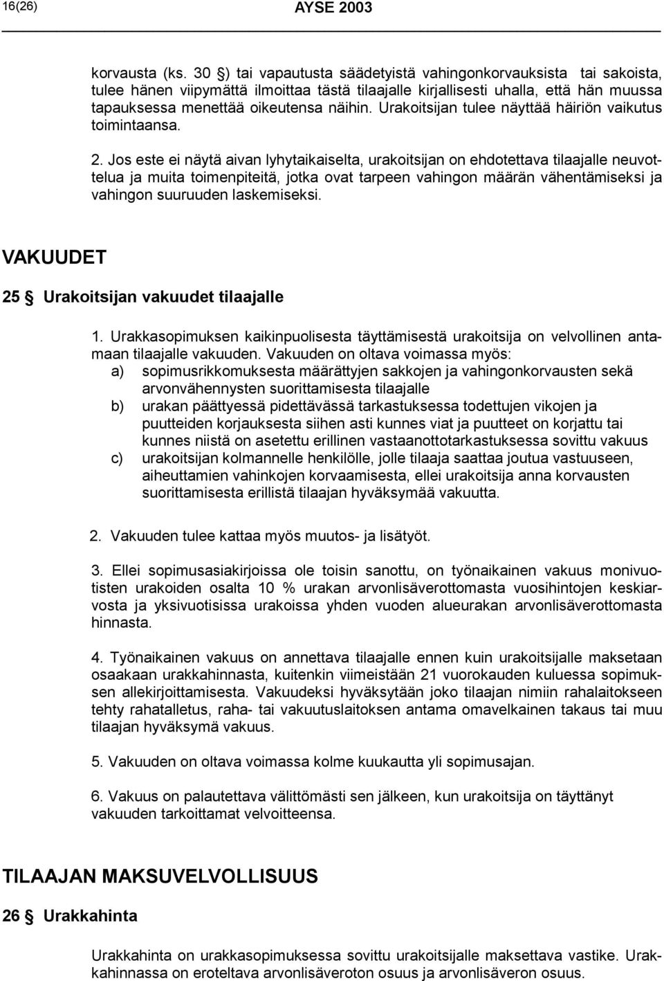 Urakoitsijan tulee näyttää häiriön vaikutus toimintaansa. 2.