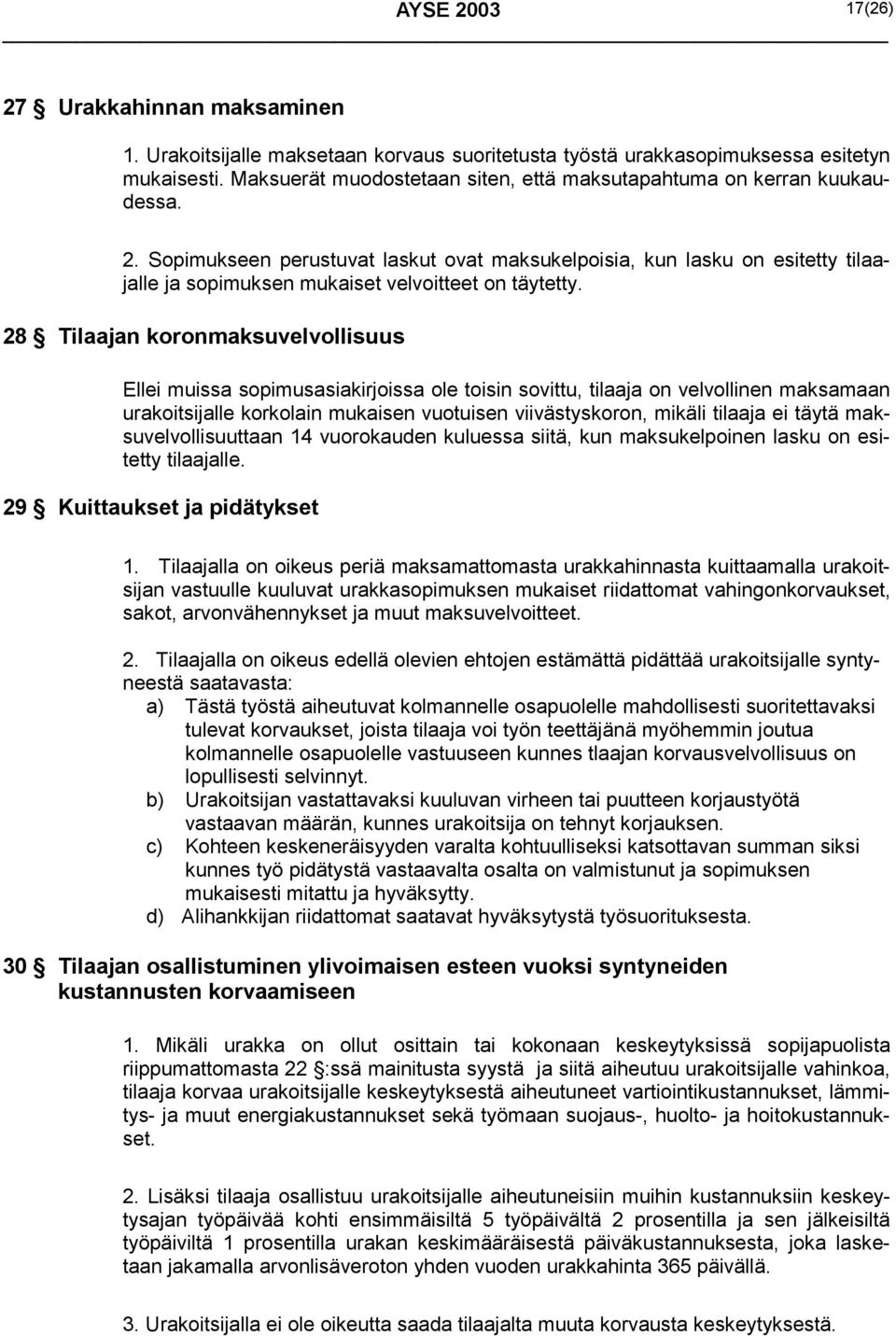 Sopimukseen perustuvat laskut ovat maksukelpoisia, kun lasku on esitetty tilaajalle ja sopimuksen mukaiset velvoitteet on täytetty.