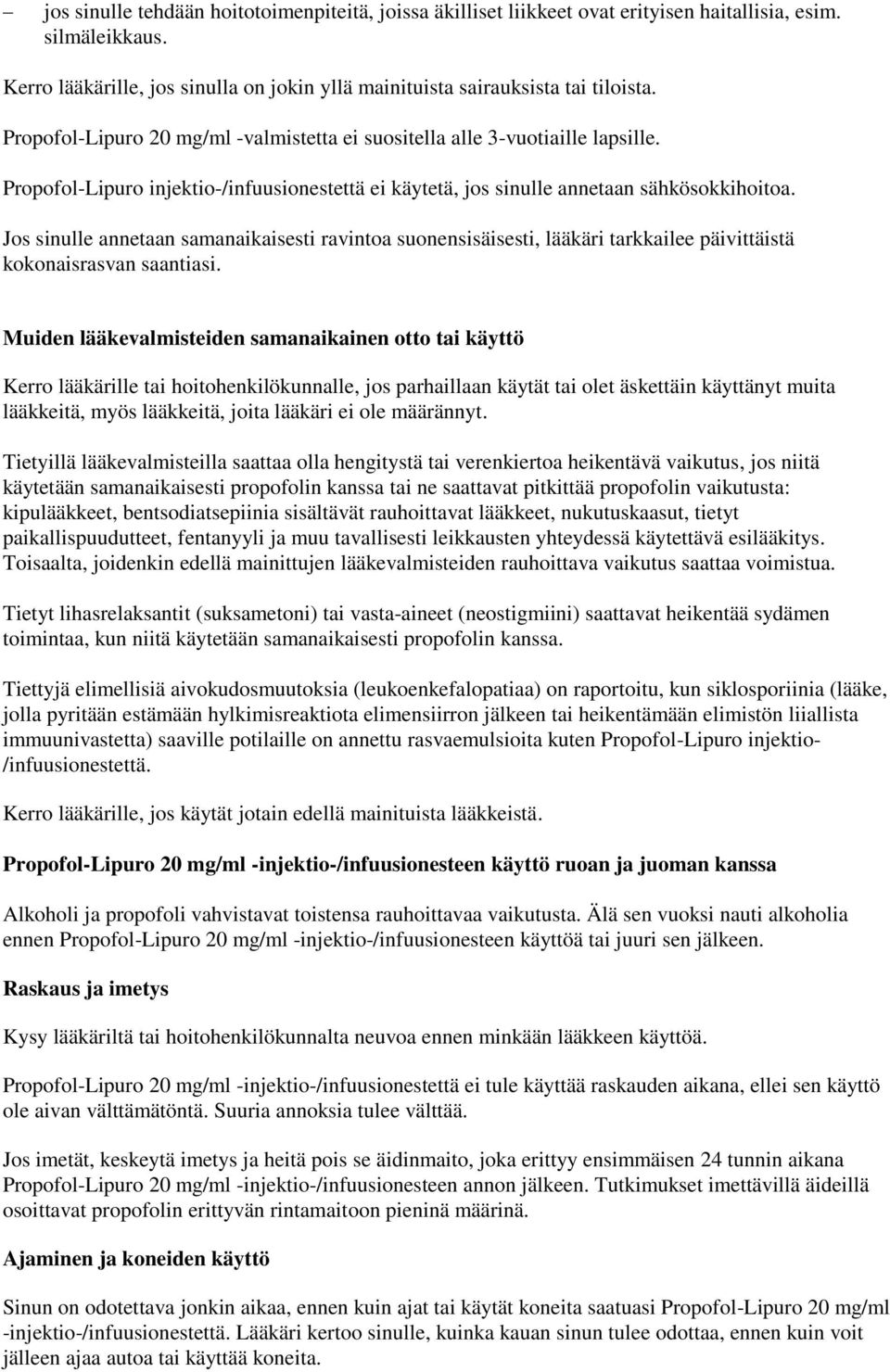 Jos sinulle annetaan samanaikaisesti ravintoa suonensisäisesti, lääkäri tarkkailee päivittäistä kokonaisrasvan saantiasi.