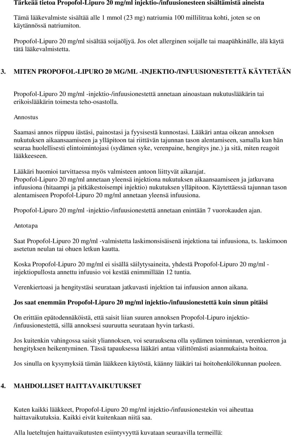 MITEN PROPOFOL-LIPURO 20 MG/ML -INJEKTIO-/INFUUSIONESTETTÄ KÄYTETÄÄN Propofol-Lipuro 20 mg/ml -injektio-/infuusionestettä annetaan ainoastaan nukutuslääkärin tai erikoislääkärin toimesta
