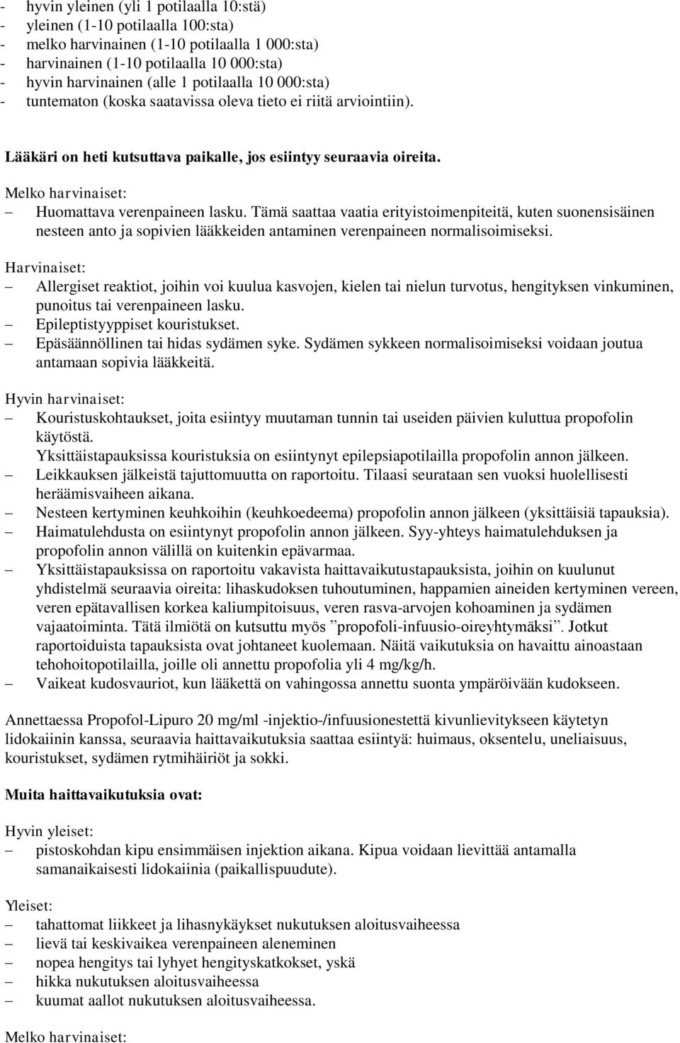Melko harvinaiset: Huomattava verenpaineen lasku. Tämä saattaa vaatia erityistoimenpiteitä, kuten suonensisäinen nesteen anto ja sopivien lääkkeiden antaminen verenpaineen normalisoimiseksi.