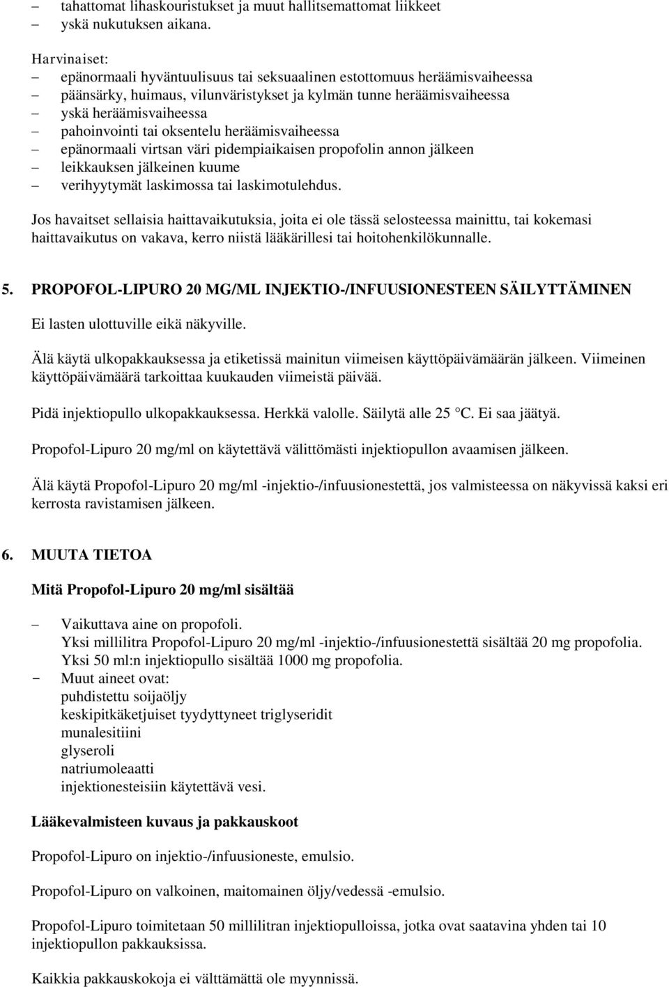 oksentelu heräämisvaiheessa epänormaali virtsan väri pidempiaikaisen propofolin annon jälkeen leikkauksen jälkeinen kuume verihyytymät laskimossa tai laskimotulehdus.