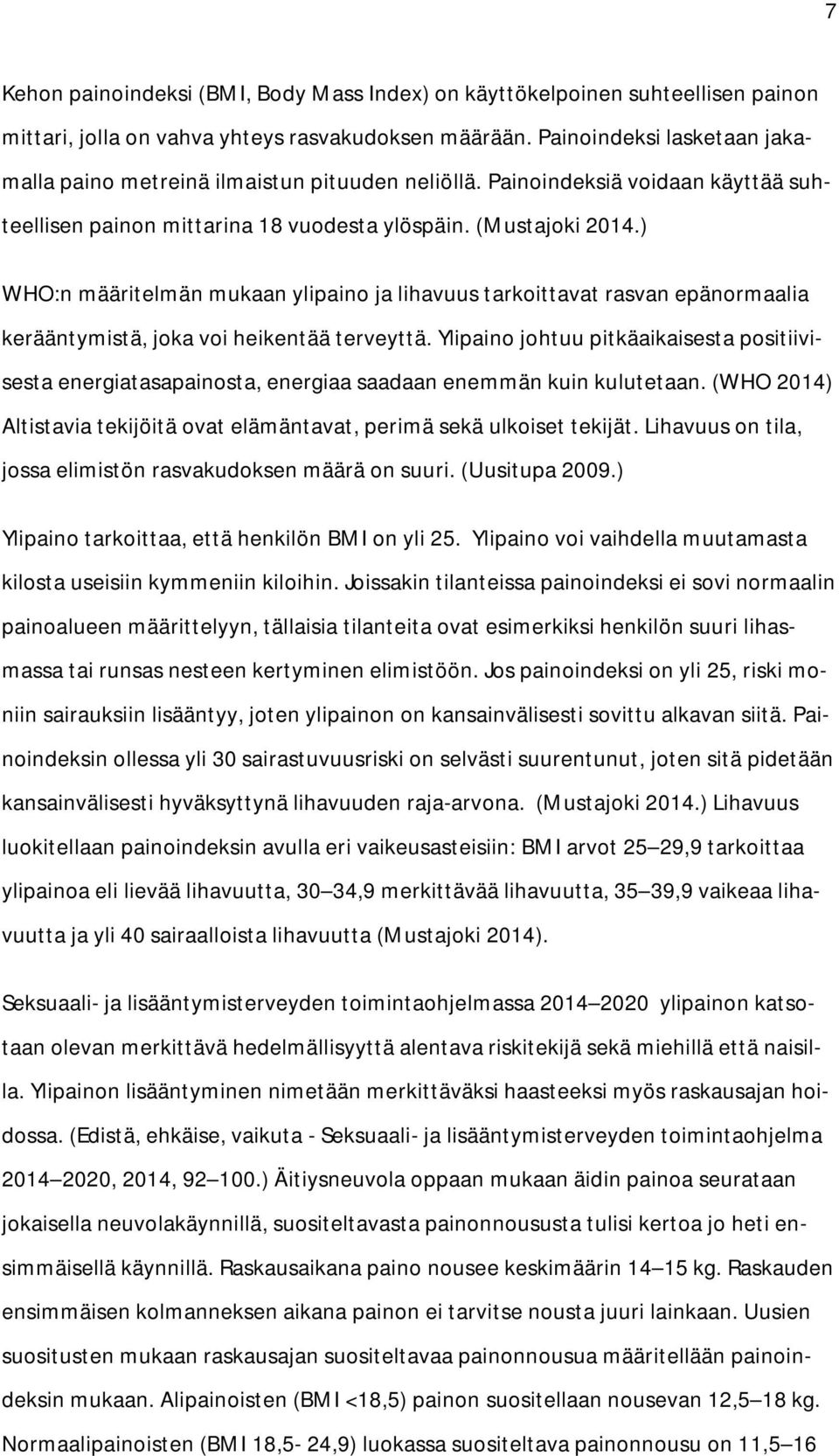 ) WHO:n määritelmän mukaan ylipaino ja lihavuus tarkoittavat rasvan epänormaalia kerääntymistä, joka voi heikentää terveyttä.