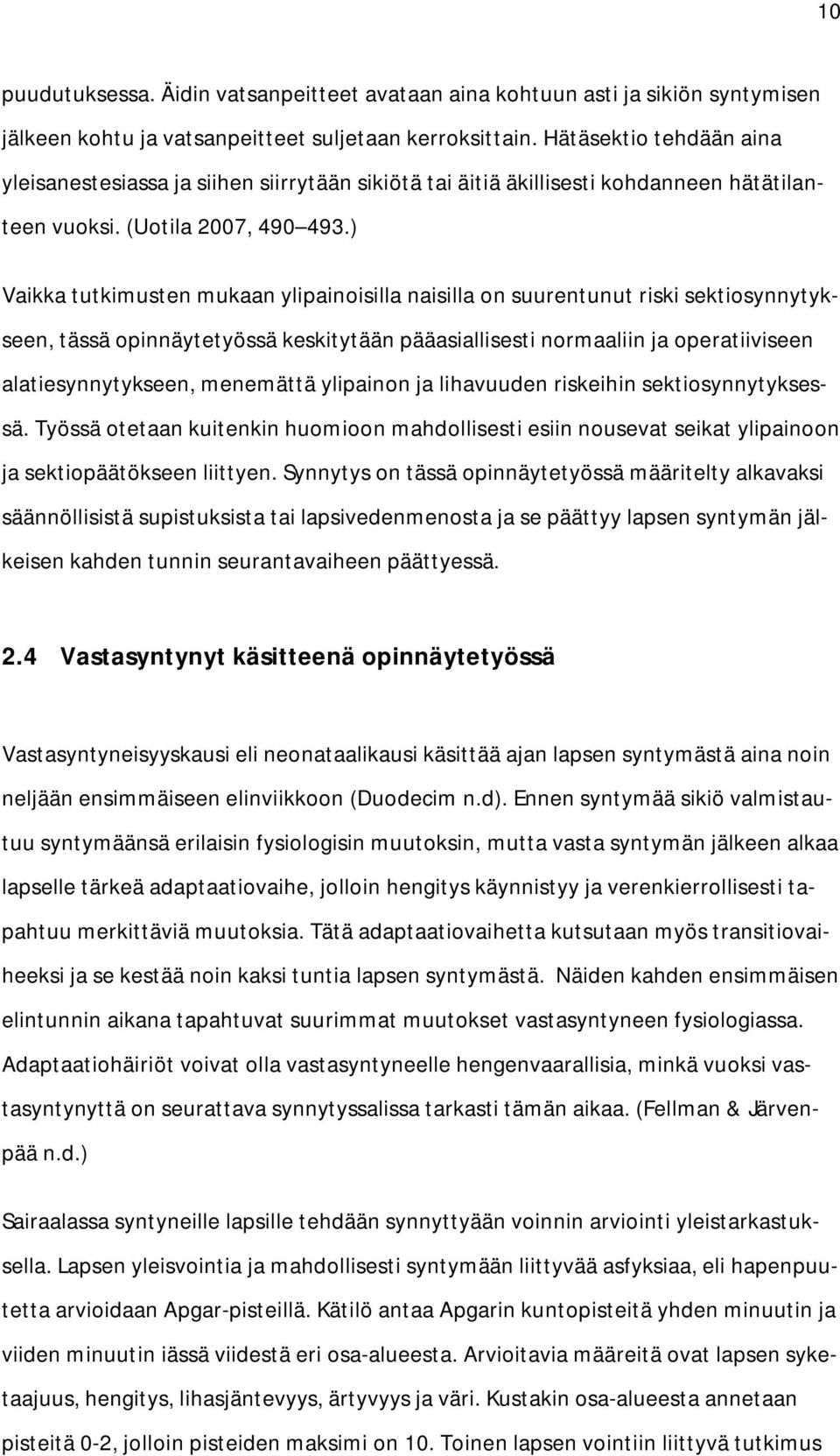 ) Vaikka tutkimusten mukaan ylipainoisilla naisilla on suurentunut riski sektiosynnytykseen, tässä opinnäytetyössä keskitytään pääasiallisesti normaaliin ja operatiiviseen alatiesynnytykseen,