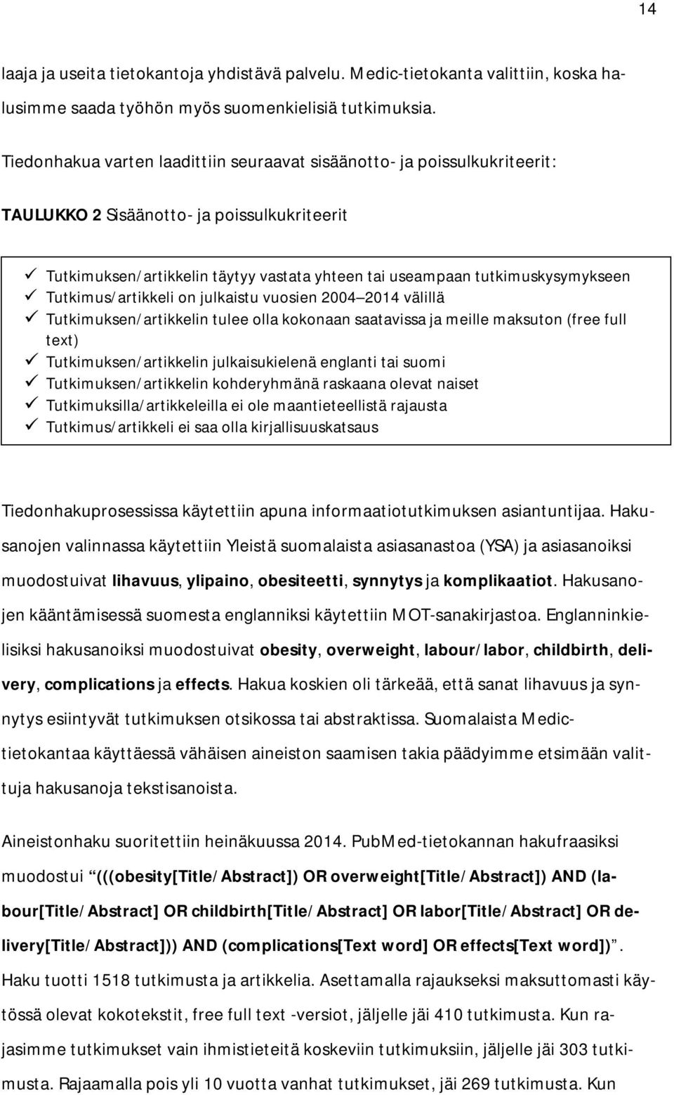 Tutkimus/artikkeli on julkaistu vuosien 2004 2014 välillä Tutkimuksen/artikkelin tulee olla kokonaan saatavissa ja meille maksuton (free full text) Tutkimuksen/artikkelin julkaisukielenä englanti tai