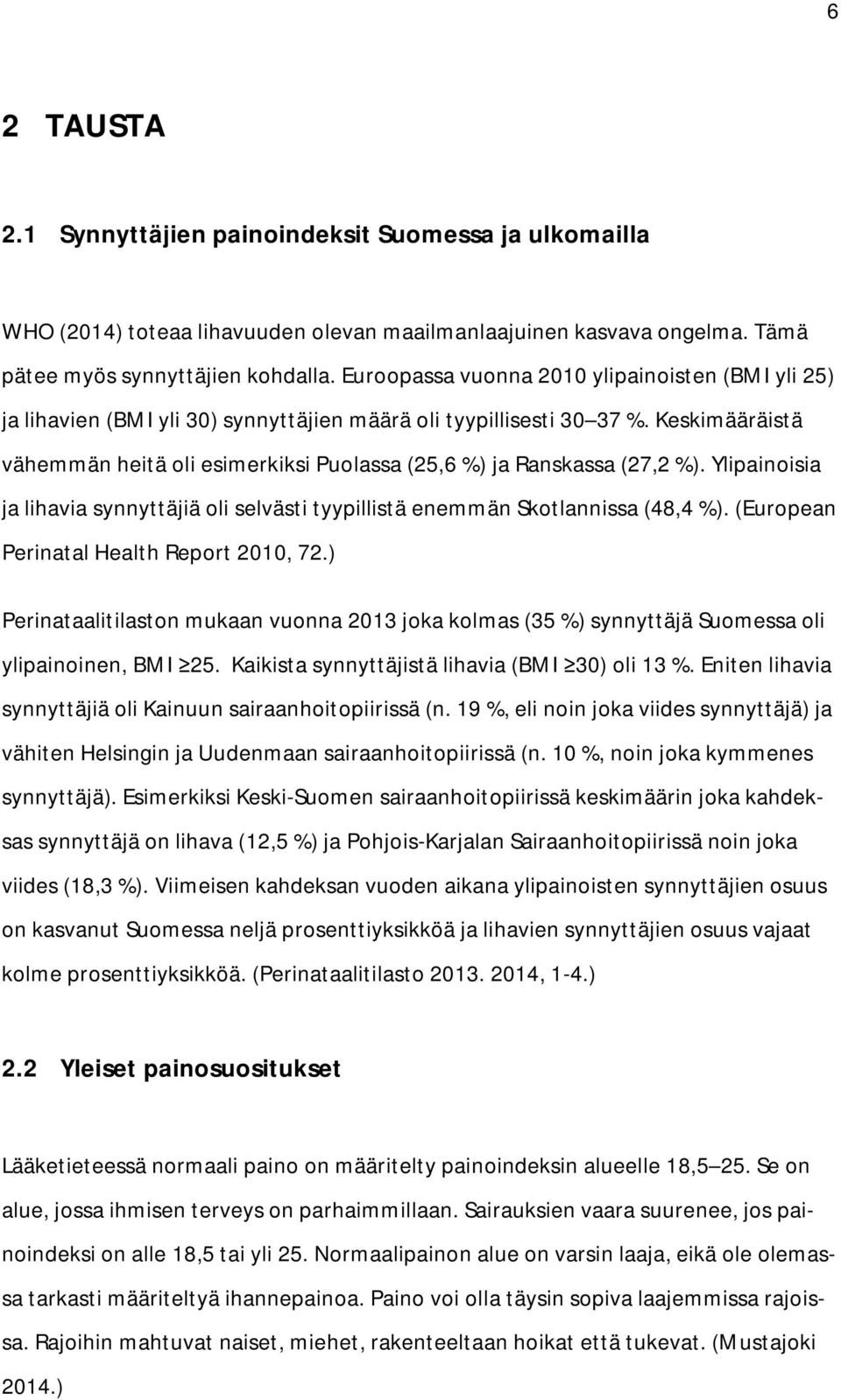 Keskimääräistä vähemmän heitä oli esimerkiksi Puolassa (25,6 %) ja Ranskassa (27,2 %). Ylipainoisia ja lihavia synnyttäjiä oli selvästi tyypillistä enemmän Skotlannissa (48,4 %).