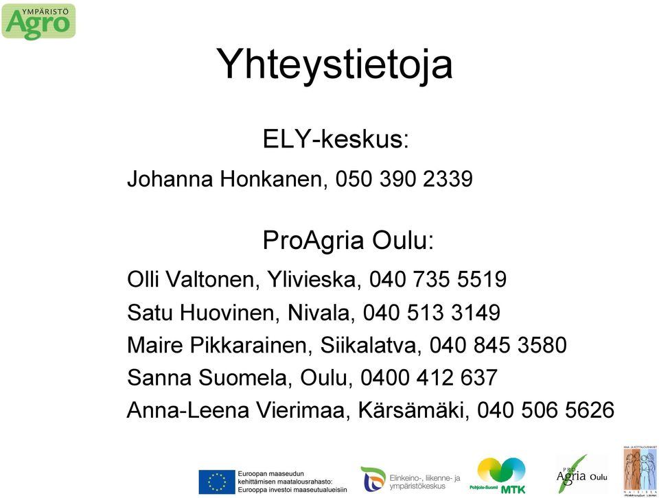 040 513 3149 Maire Pikkarainen, Siikalatva, 040 845 3580 Sanna