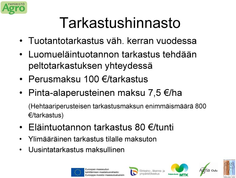 Perusmaksu 100 /tarkastus Pinta-alaperusteinen maksu 7,5 /ha (Hehtaariperusteisen