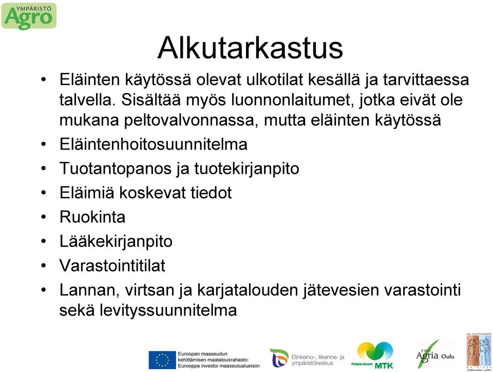 Eläintenhoitosuunnitelma Tuotantopanos ja tuotekirjanpito Eläimiä koskevat tiedot Ruokinta