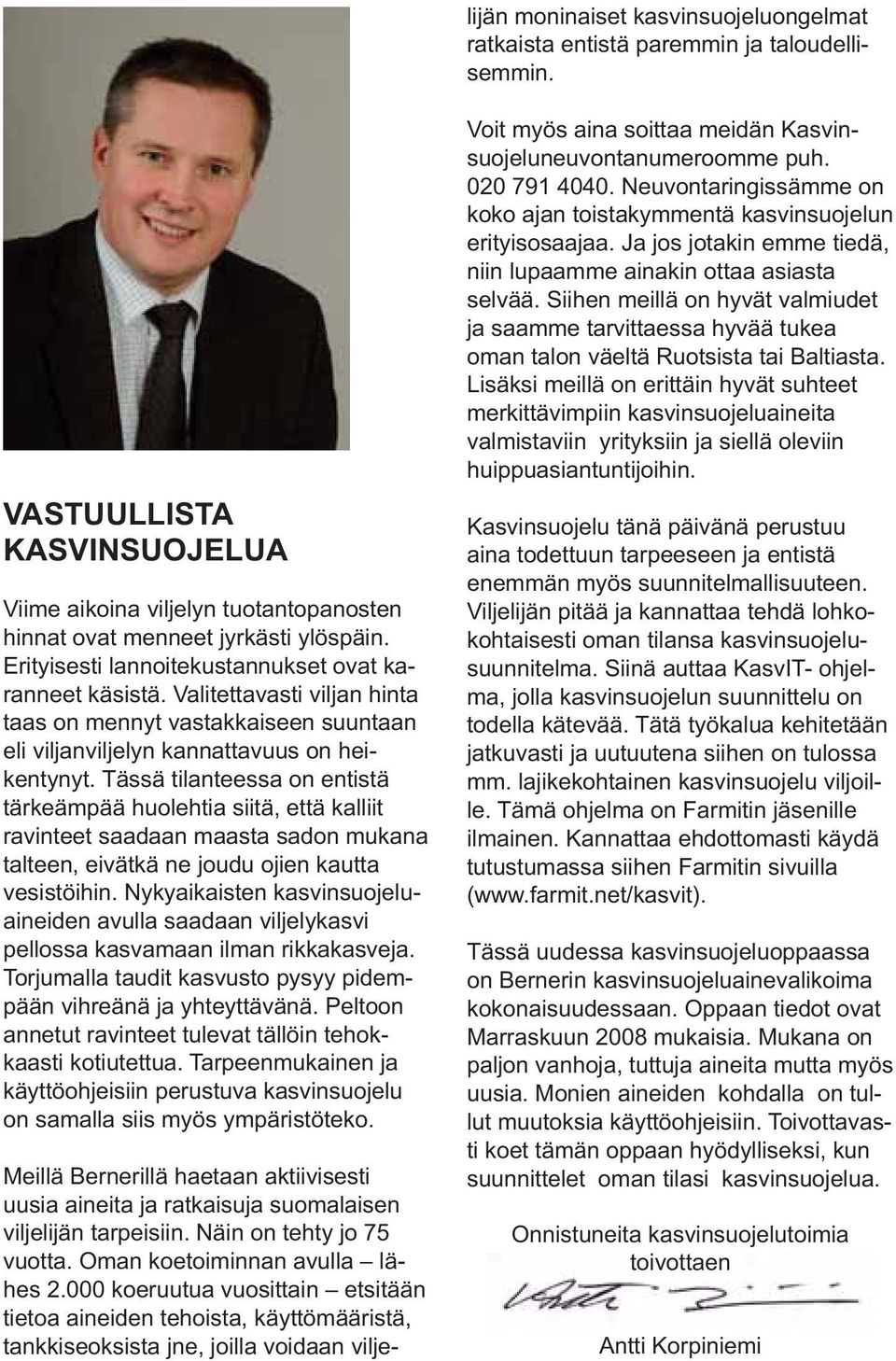 Tässä tilanteessa on entistä tärkeämpää huolehtia siitä, että kalliit ravinteet saadaan maasta sadon mukana talteen, eivätkä ne joudu ojien kautta vesistöihin.