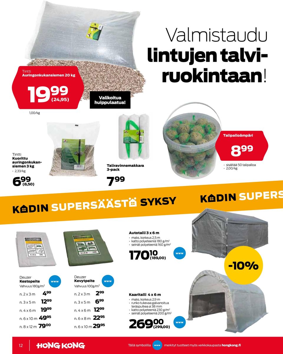 korkeus 2,5 m katto polyeteeniä 180 g/m 2 seinät polyeteeniä 160 g/m 2 170 10 (189,00) -10% Deuzer Kestopeite Deuzer Kevytpeite Vahvuus 180g/m 2 Vahvuus 100g/m 2 n. 2 x 3 m 4 n.