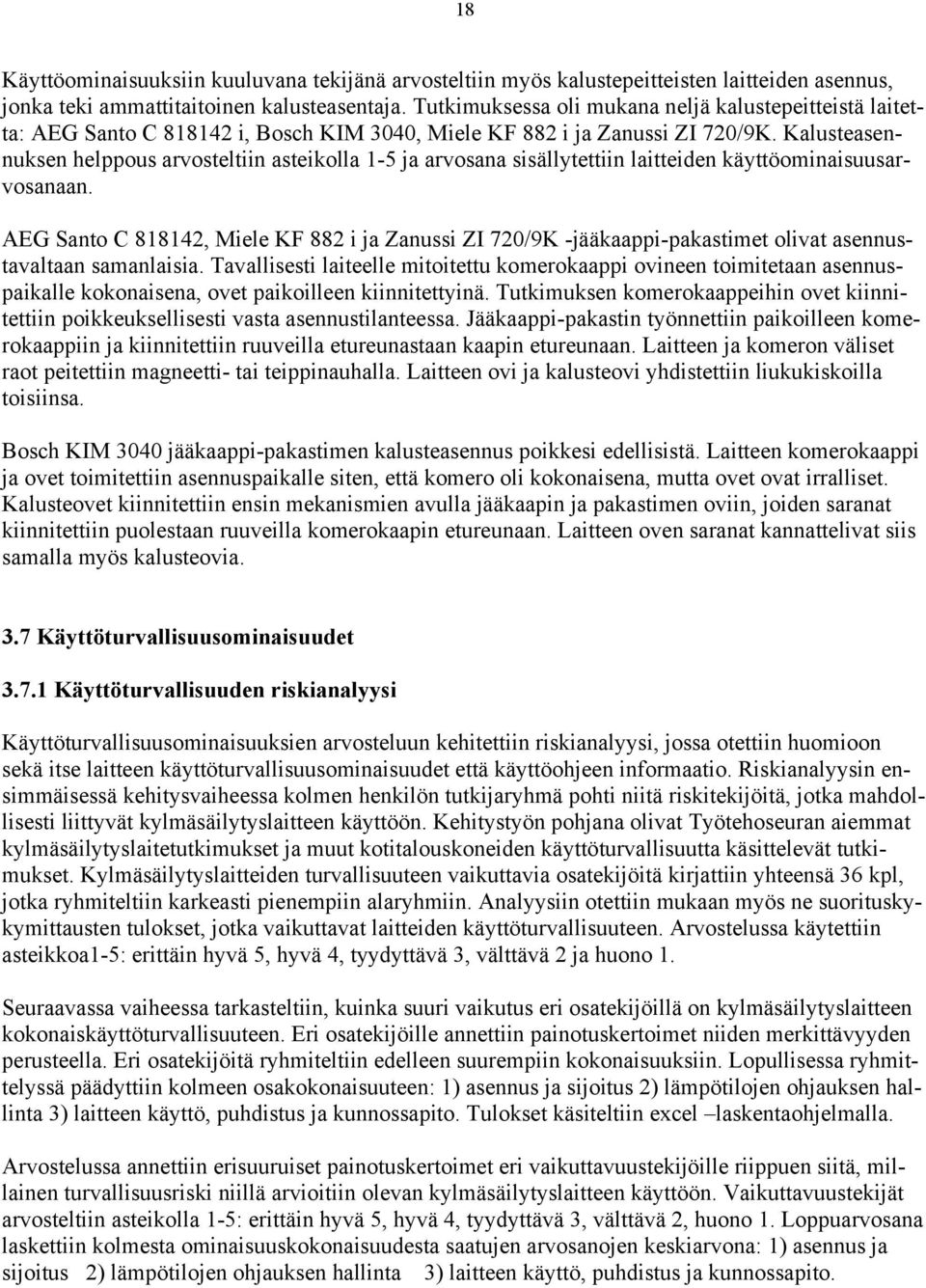 Kalusteasennuksen helppous arvosteltiin asteikolla 1-5 ja arvosana sisällytettiin laitteiden käyttöominaisuusarvosanaan.