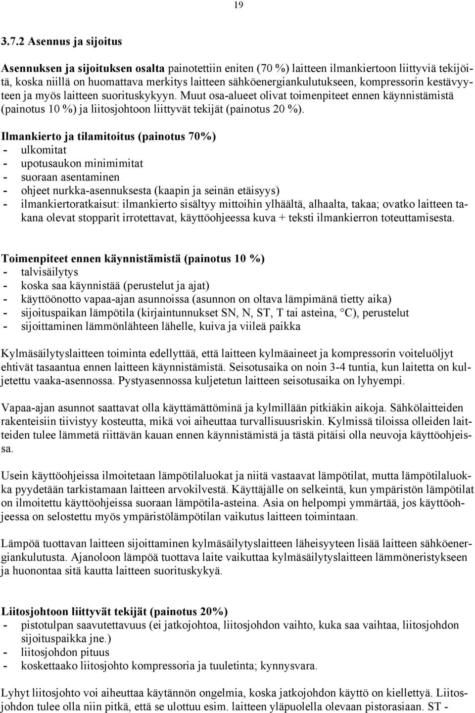 kompressorin kestävyyteen ja myös laitteen suorituskykyyn. Muut osa-alueet olivat toimenpiteet ennen käynnistämistä (painotus 10 %) ja liitosjohtoon liittyvät tekijät (painotus 20 %).