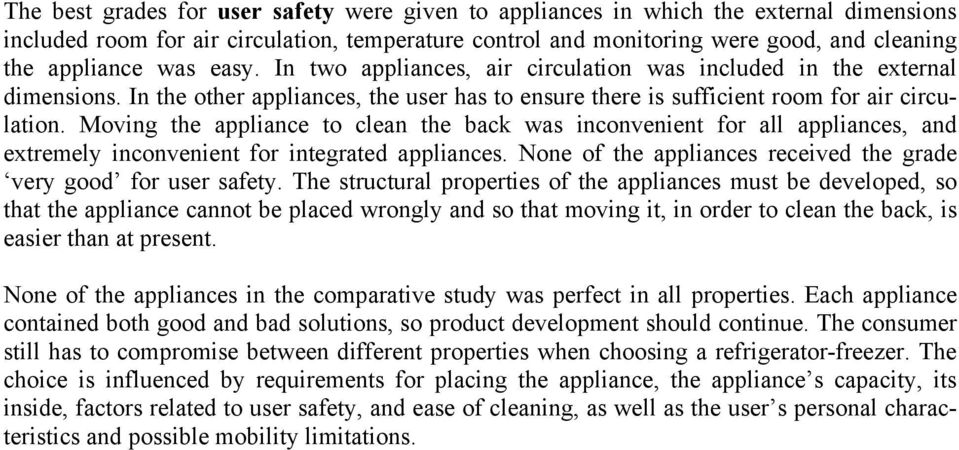 Moving the appliance to clean the back was inconvenient for all appliances, and extremely inconvenient for integrated appliances. None of the appliances received the grade very good for user safety.