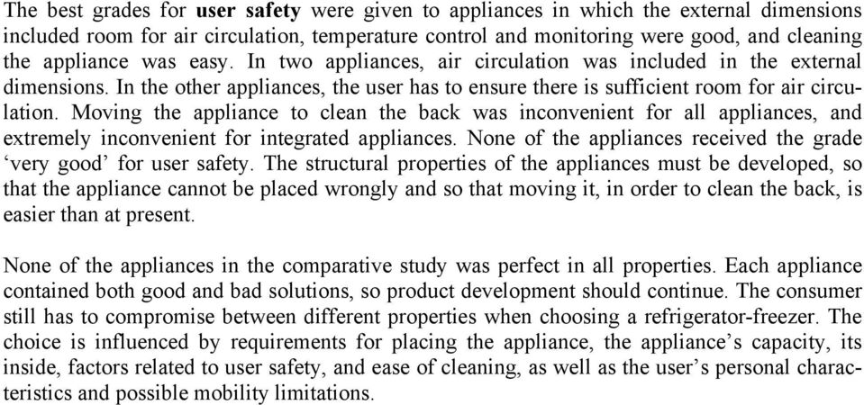 Moving the appliance to clean the back was inconvenient for all appliances, and extremely inconvenient for integrated appliances. None of the appliances received the grade very good for user safety.