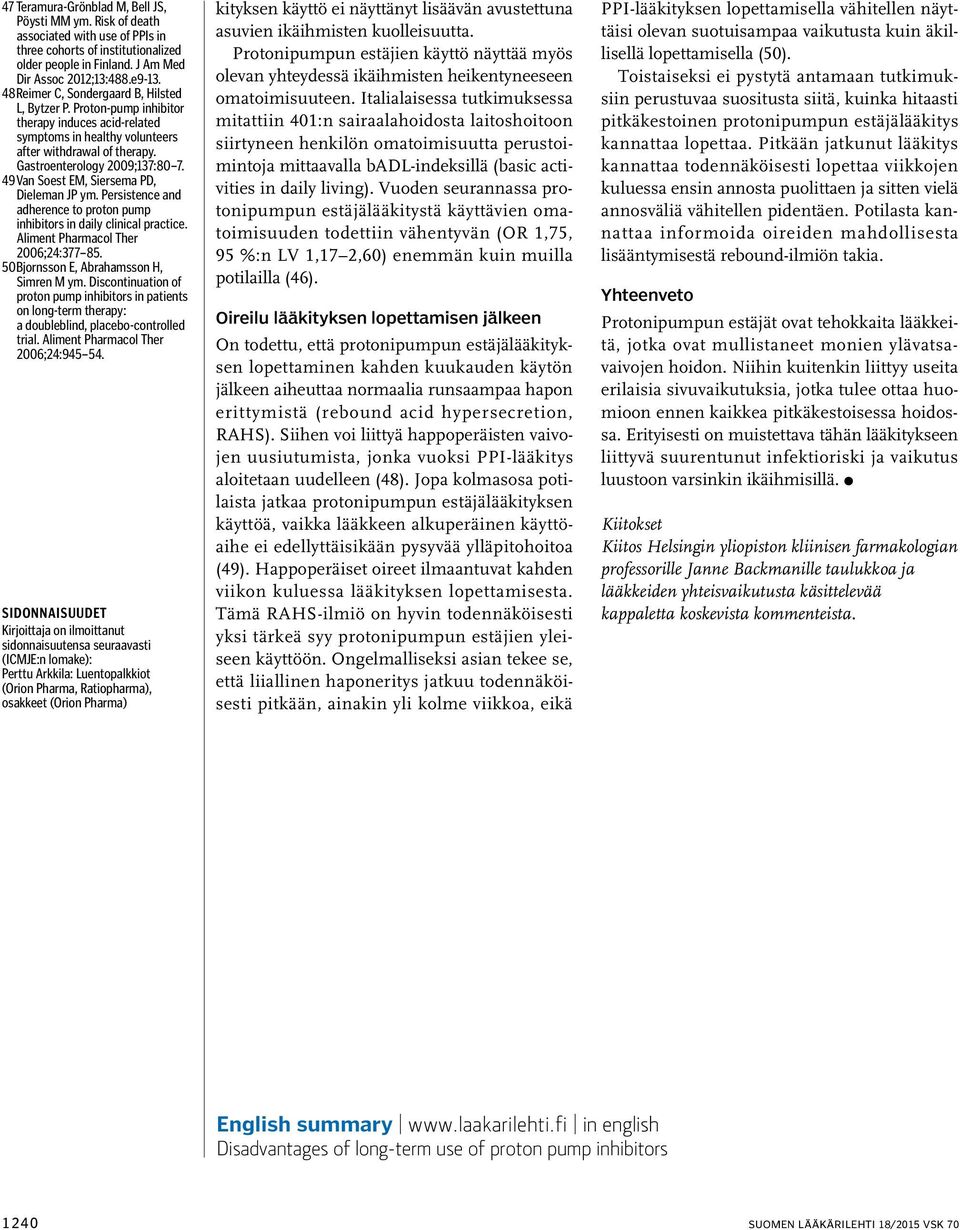 49 Van Soest EM, Siersema PD, Dieleman JP ym. Persistence and adherence to proton pump inhibitors in daily clinical practice. 2006;24:377 85. 50 Bjornsson E, Abrahamsson H, Simren M ym.