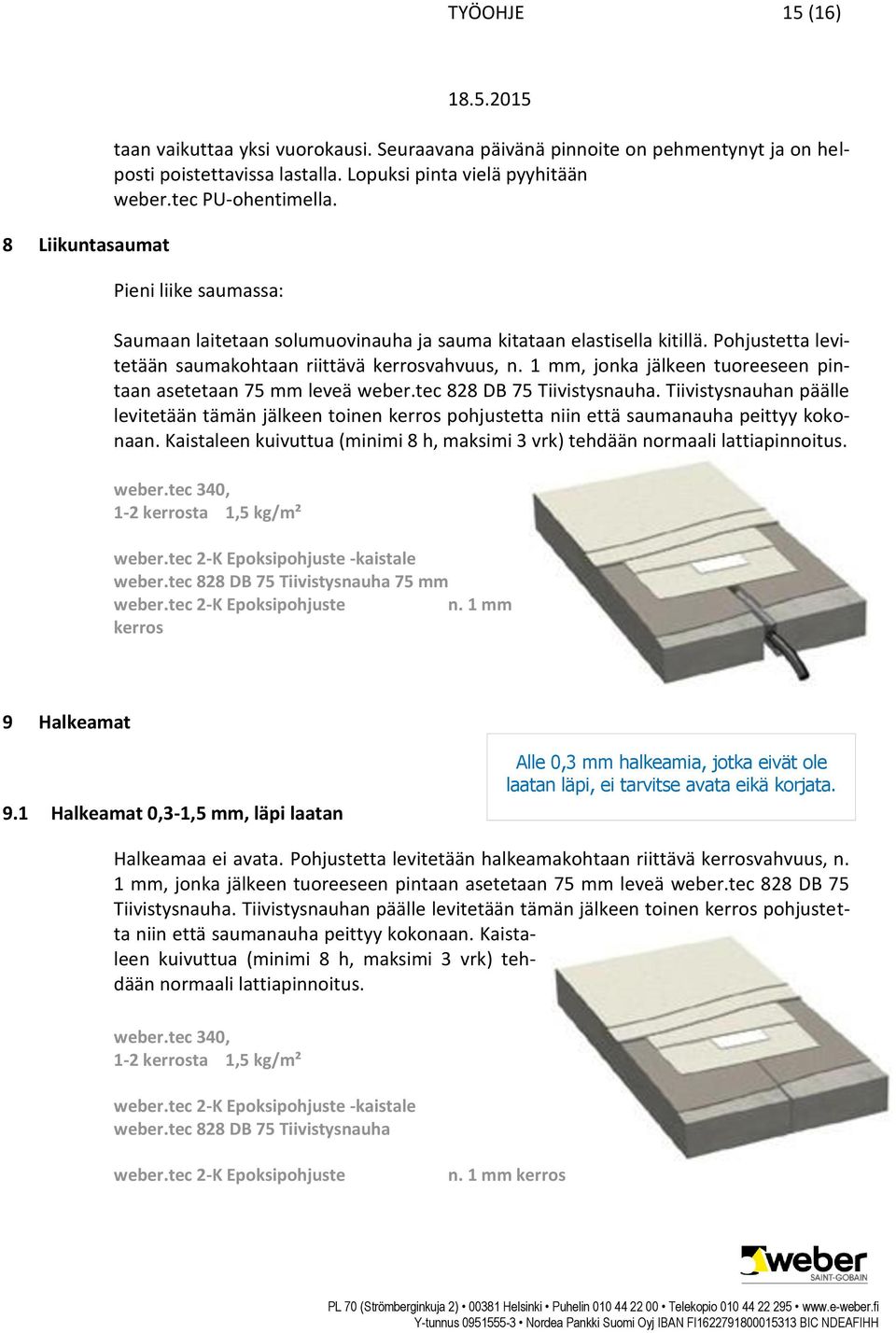 1 mm, jonka jälkeen tuoreeseen pintaan asetetaan 75 mm leveä weber.tec 828 DB 75 Tiivistysnauha.