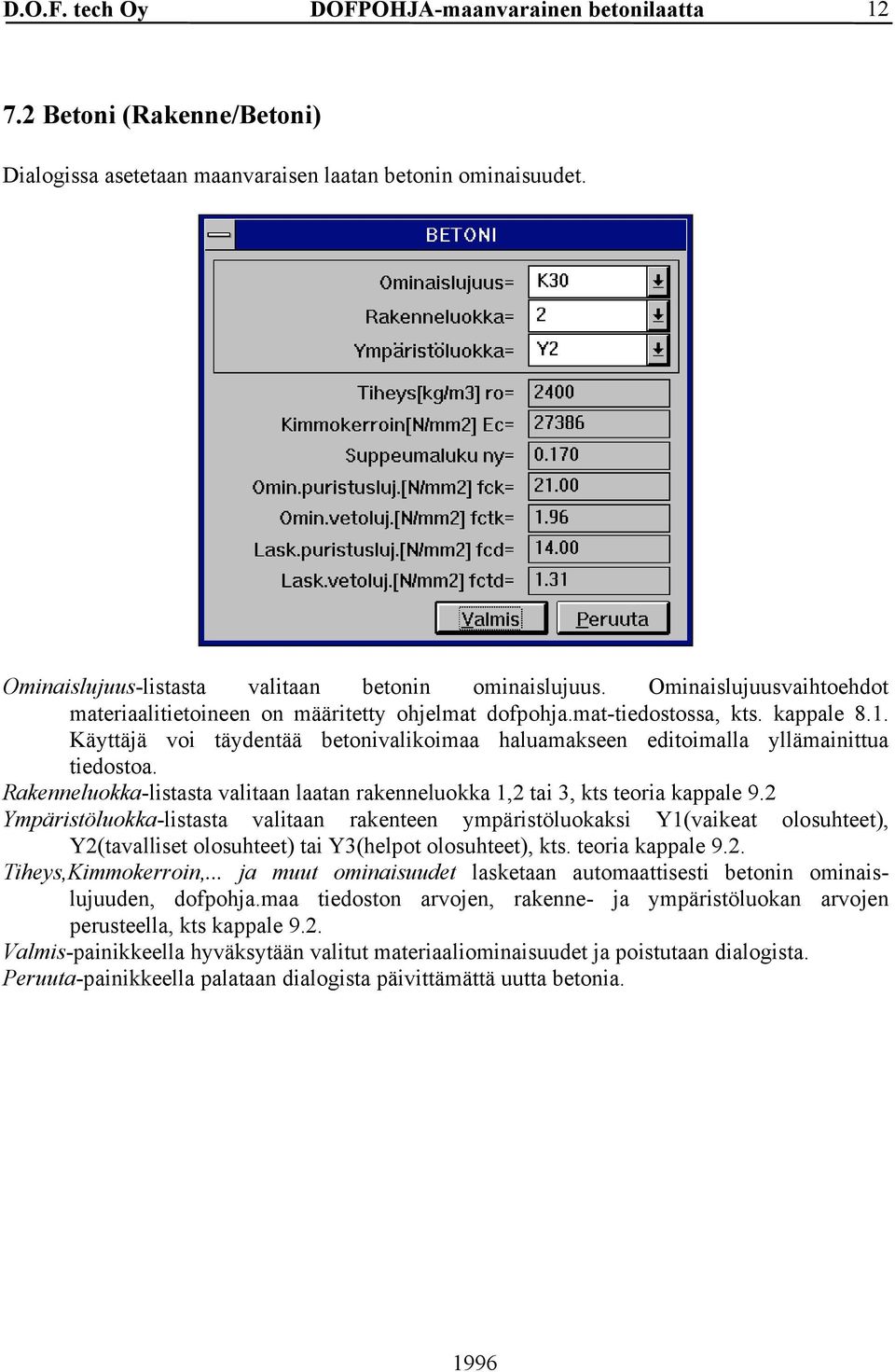 Käyttäjä voi täydentää betonivalikoimaa haluamakseen editoimalla yllämainittua tiedostoa. Rakenneluokka-listasta valitaan laatan rakenneluokka 1,2 tai 3, kts teoria kappale 9.