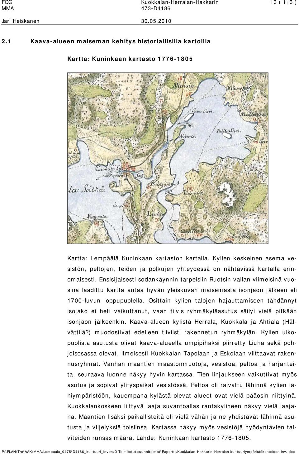 Ensisijaisesti sodankäynnin tarpeisiin Ruotsin vallan viimeisinä vuosina laadittu kartta antaa hyvän yleiskuvan maisemasta isonjaon jälkeen eli 1700-luvun loppupuolella.