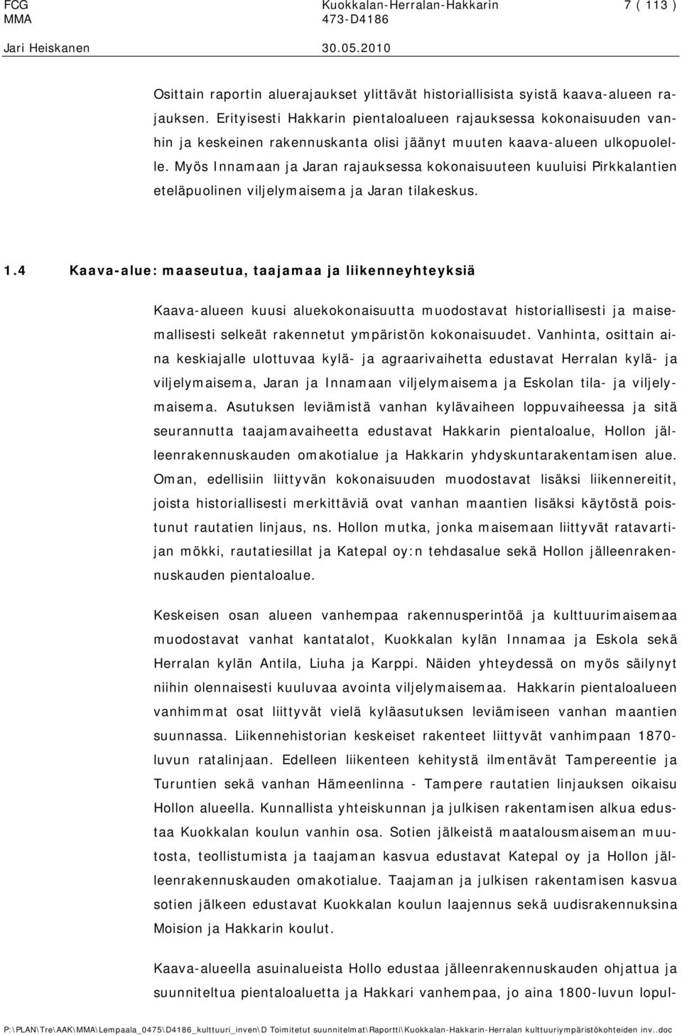 Myös Innamaan ja Jaran rajauksessa kokonaisuuteen kuuluisi Pirkkalantien eteläpuolinen viljelymaisema ja Jaran tilakeskus. 1.