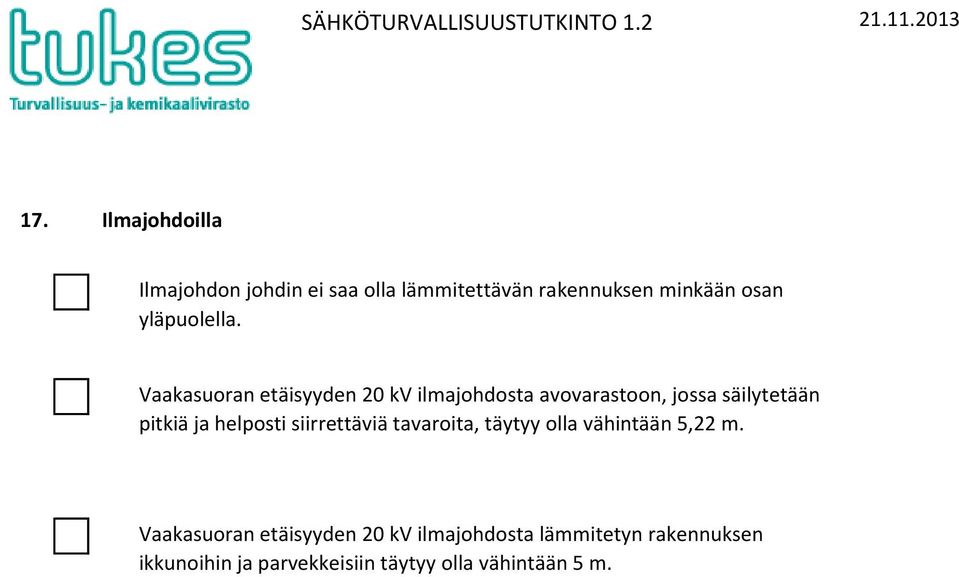 aakasuoran etäisyyden 20 k ilmajohdosta avovarastoon, jossa säilytetään pitkiä ja helposti