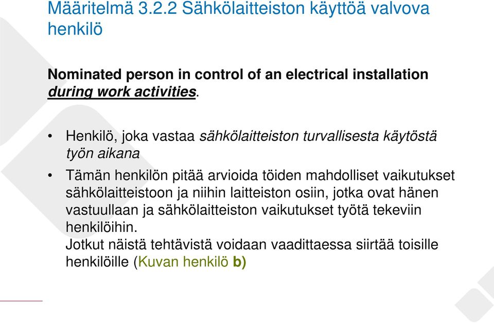Henkilö, joka vastaa sähkölaitteiston turvallisesta käytöstä työn aikana Tämän henkilön pitää arvioida töiden mahdolliset