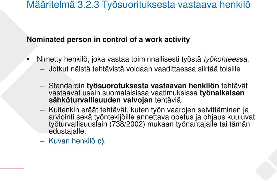 Jotkut näistä tehtävistä voidaan vaadittaessa siirtää toisille Standardin työsuorotuksesta vastaavan henkilön tehtävät vastaavat usein suomalaisissa