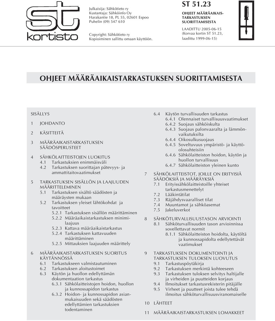 MÄÄRÄAIKAISTARKASTUKSEN SÄÄDÖSPERUSTEET 4 SÄHKÖLAITTEISTOJEN LUOKITUS 4.1 Tarkastuksien enimmäisväli 4.