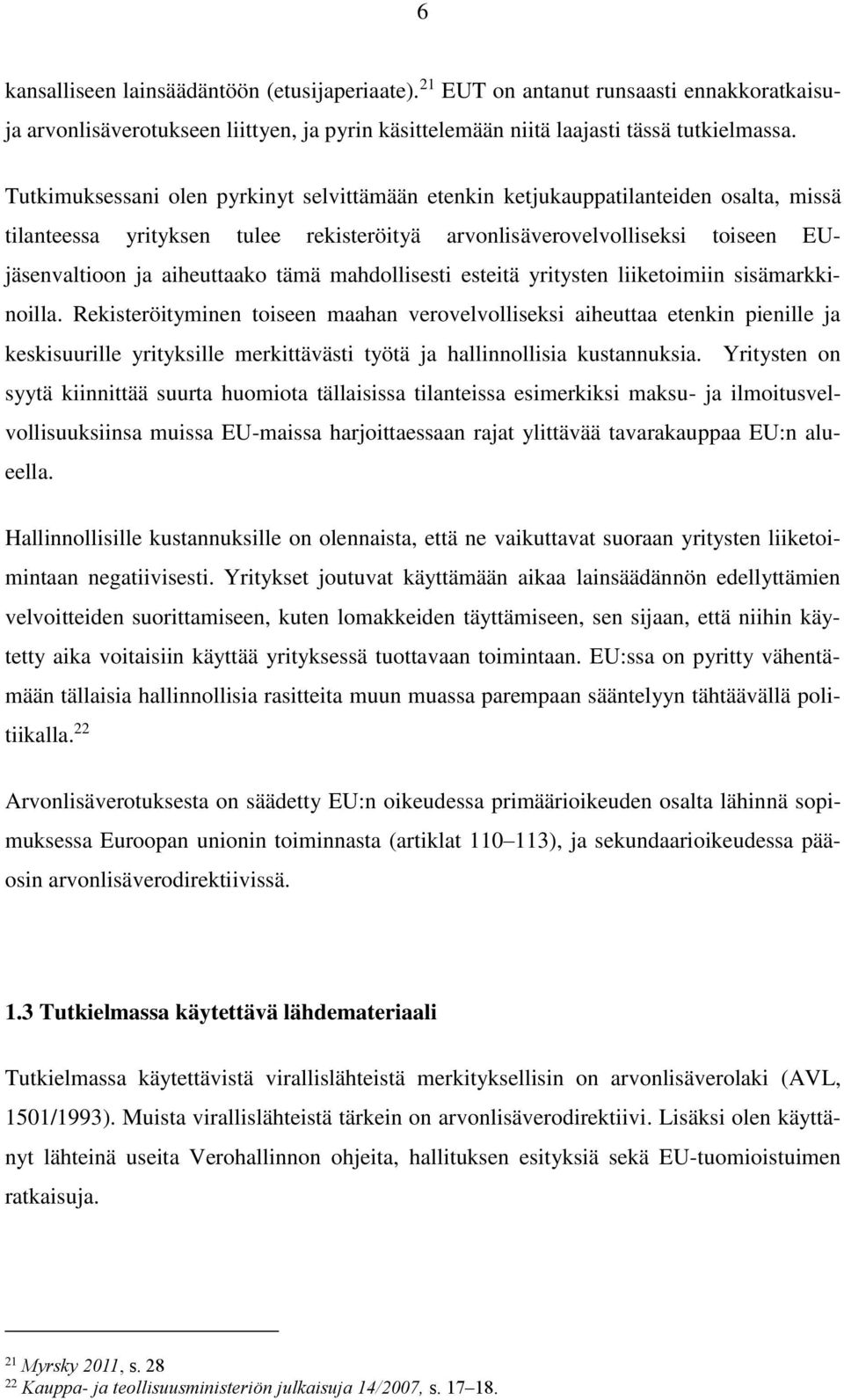 tämä mahdollisesti esteitä yritysten liiketoimiin sisämarkkinoilla.