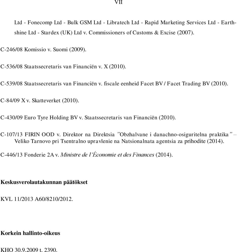 C-430/09 Euro Tyre Holding BV v. Staatssecretaris van Financiën (2010). C-107/13 FIRIN OOD v.