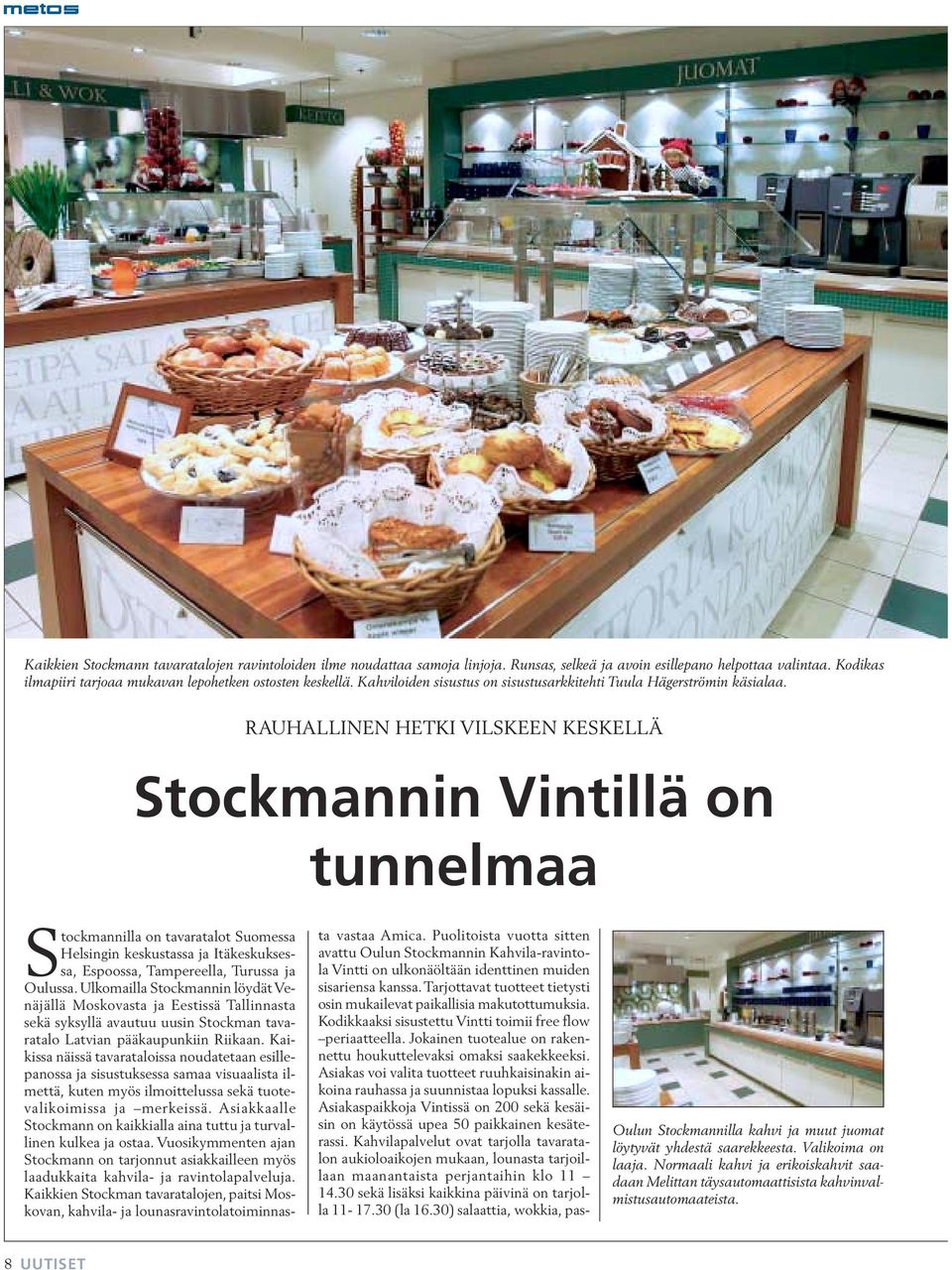 RAUHALLINEN HETKI VILSKEEN KESKELLÄ Stockmannin Vintillä on tunnelmaa Stockmannilla on tavaratalot Suomessa Helsingin keskustassa ja Itäkeskuksessa, Espoossa, Tampereella, Turussa ja Oulussa.